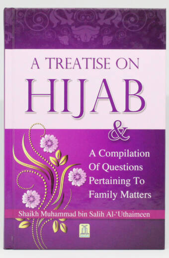 A Treatise On HIJAB & A Compilation Of Questions Pertaining To Family Matters