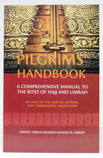 Pilgrims' Handbook - A Comprehensive Manual To The Rites Of Hajj & Umrah